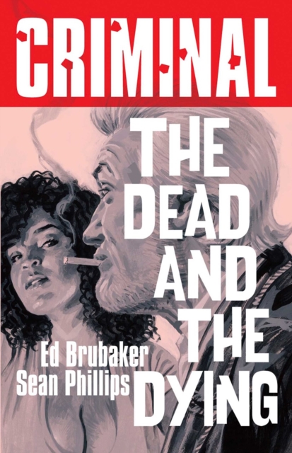 Book cover of Criminal Volume 3: The Dead and The Dying (New Edition)