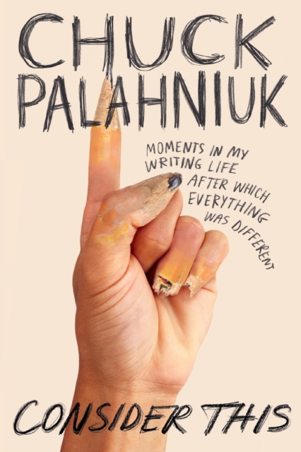 Book cover of Consider This : Moments in My Writing Life after Which Everything Was Different
