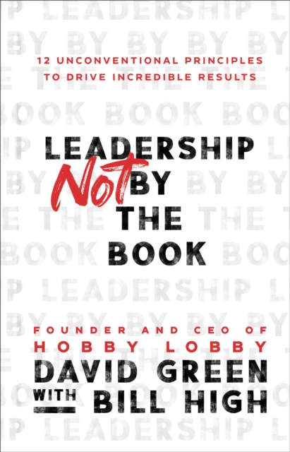 Book cover of Leadership Not by the Book – 12 Unconventional Principles to Drive Incredible Results