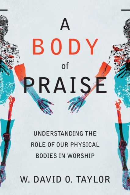 Book cover of A Body of Praise – Understanding the Role of Our Physical Bodies in Worship
