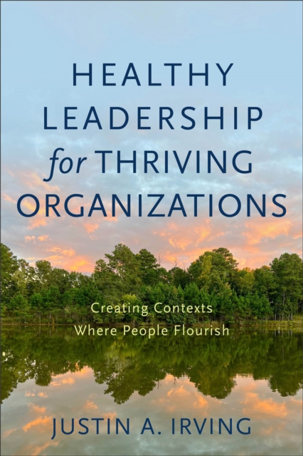 Book cover of Healthy Leadership for Thriving Organizations - Creating Contexts Where People Flourish