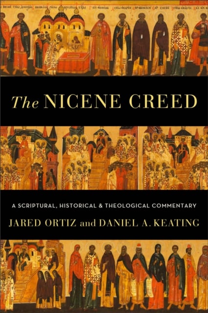 Book cover of The Nicene Creed – A Scriptural, Historical, and Theological Commentary