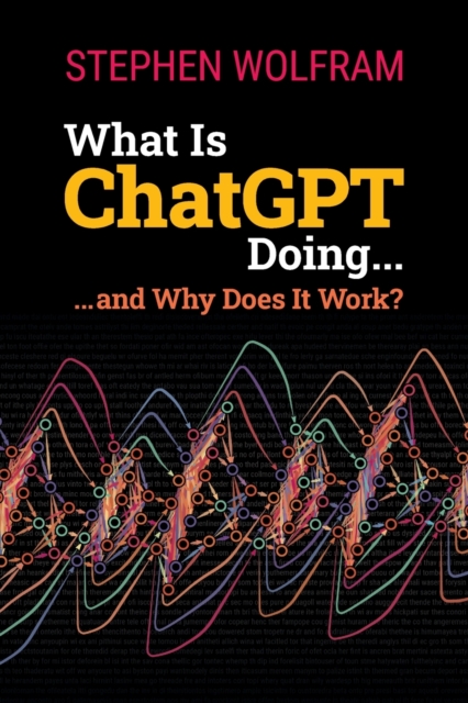 Book cover of What Is ChatGPT Doing ... and Why Does It Work?