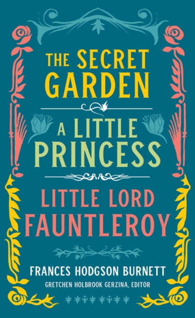 Book cover of Frances Hodgson Burnett: The Secret Garden, A Little Princess, Little Lord Fauntleroy