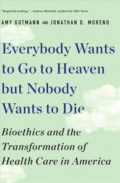 Book cover of Everybody Wants to Go to Heaven but Nobody Wants to Die