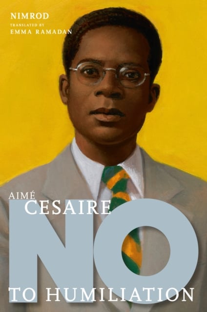 Aime Cesaire: No To Humiliation by Nimrod | Shakespeare & Company