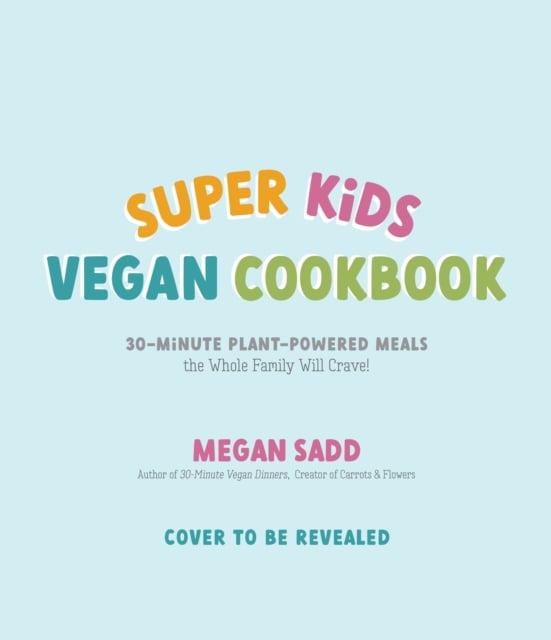 Super Kids Vegan Cookbook by Megan Sadd | Shakespeare & Company