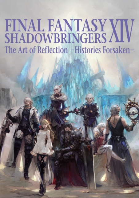 Book cover of Final Fantasy Xiv: Shadowbringers Art Of Reflection - Histories Forsaken-