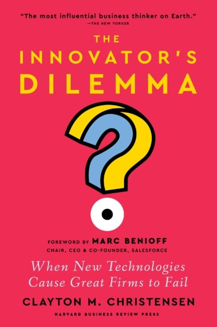 The Innovator's Dilemma, with a New Foreword by Clayton M. Christensen ...