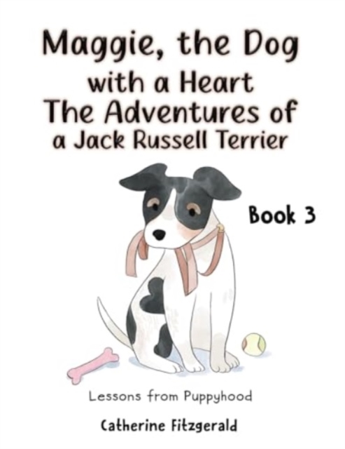 Book cover of Maggie, the Dog with a Heart: The Adventures of a Jack Russell Terrier Book 3