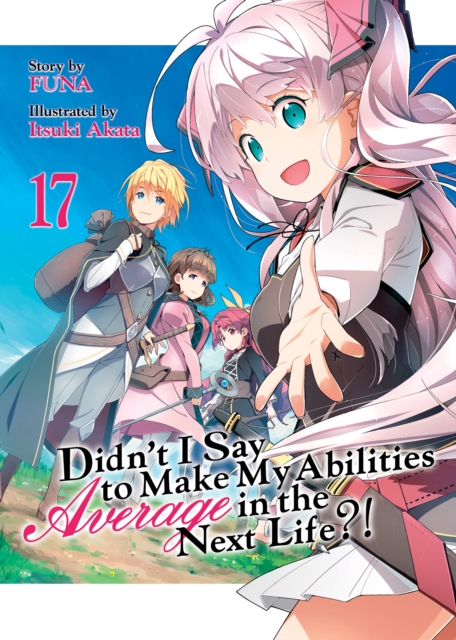 Book cover of Didn't I Say to Make My Abilities Average in the Next Life?! (Light Novel) Vol. 17