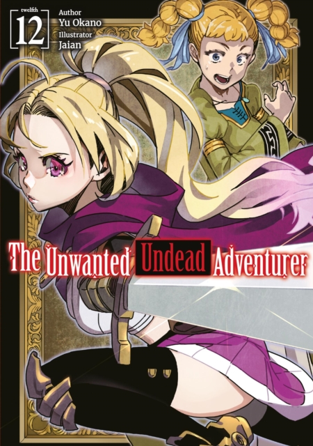 Book cover of The Unwanted Undead Adventurer: Volume 12 (Light Novel)