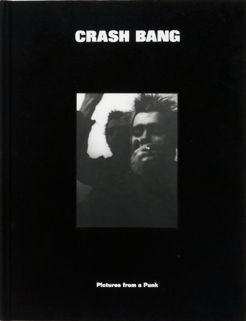 Book cover of CRASH BANG: Pictures from a Punk 1976-1982
