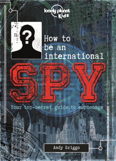 Book cover of Lonely Planet Kids How to be an International Spy