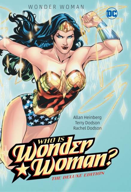 Wonder Woman: Who Is Wonder Woman The Deluxe Edition by Allan Heinberg,  Terry Dodson