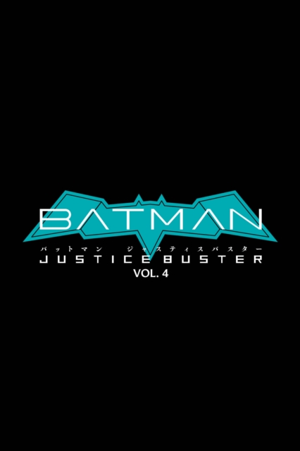 Book cover of Batman: Justice Buster Vol. 4