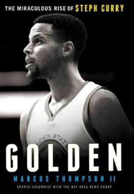 Book cover of Golden: The Miraculous Rise of Steph Curry