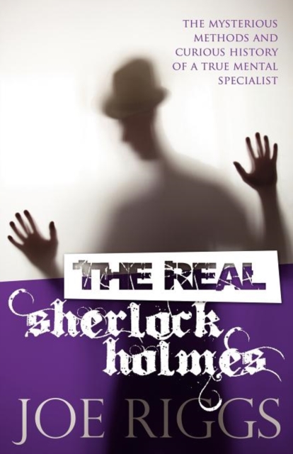 Book cover of The Real Sherlock Holmes: The Mysterious Methods and Curious History of a True Mental Specialist