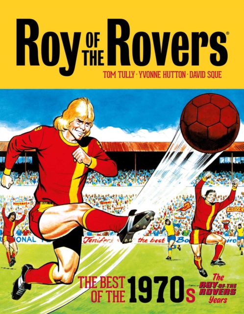 Book cover of Roy of the Rovers: The Best of the 1970s - The Roy of the Rovers Years