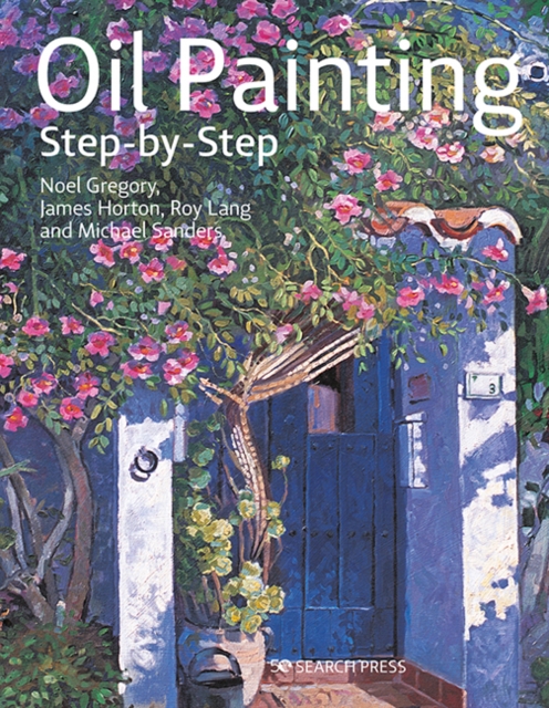 Oil Painting Step-by-Step by James Horton, Roy Lang, Noel Gregory, Michael  Sanders