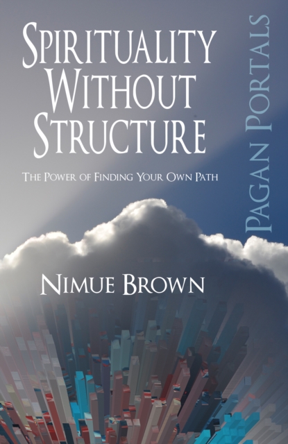 Book cover of Pagan Portals – Spirituality Without Structure – The Power of finding your own path