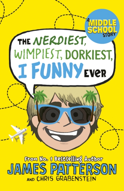 Book cover of The Nerdiest, Wimpiest, Dorkiest I Funny Ever