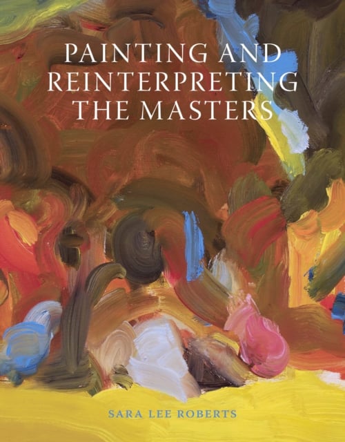 Book cover of Painting and Reinterpreting the Masters