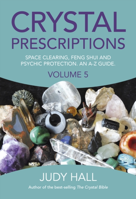 Book cover of Crystal Prescriptions volume 5 – Space clearing, Feng Shui and Psychic Protection. An A–Z guide.