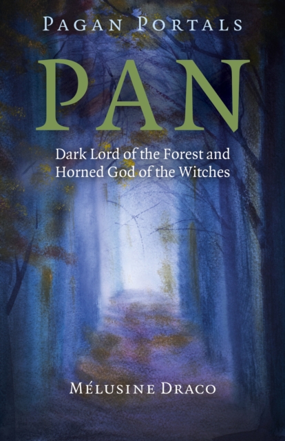 Book cover of Pagan Portals – Pan – Dark Lord of the Forest and Horned God of the Witches