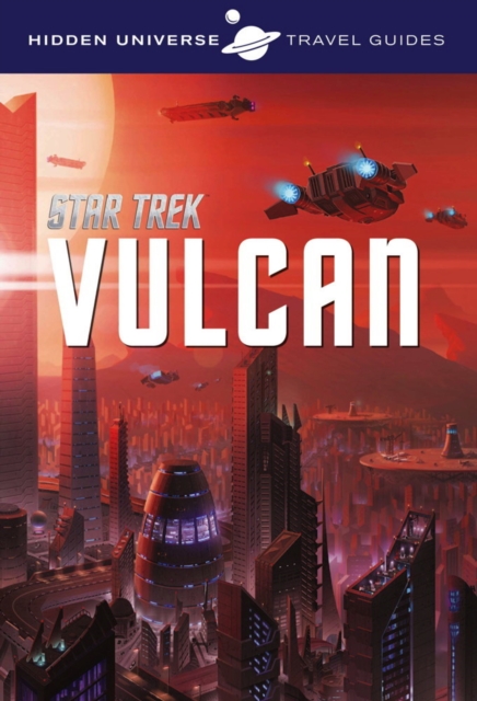 Book cover of Hidden Universe Travel Guide - Star Trek: Vulcan