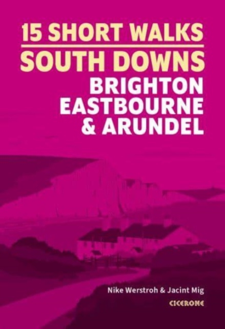Book cover of 15 Short Walks in the South Downs: Brighton, Eastbourne and Arundel