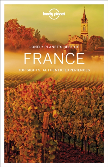 Lonely Planet Best of France by Anita Isalska, Oliver Berry, Lonely Planet,  Kerry Christiani, Hugh McNaughtan, Gregor Clark, Daniel Robinson, Damian  Harper, Christopher Pitts, Catherine Le Nevez