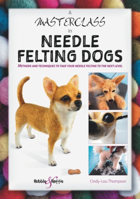 Book cover of A Masterclass in Needle Felting Dogs