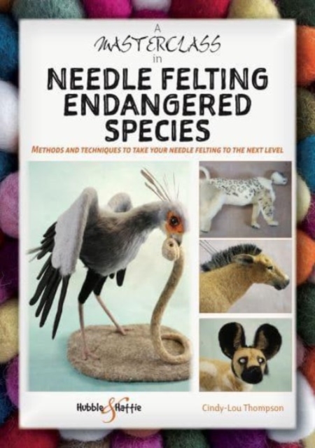 Book cover of A Masterclass in Needle Felting Endangered Species