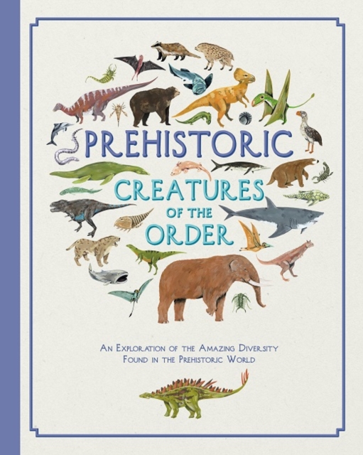 Book cover of Prehistoric Creatures of the Order