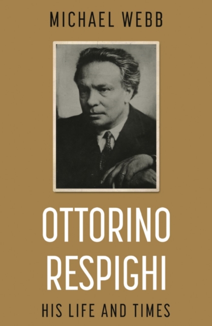 Book cover of Ottorino Respighi: His Life and Times