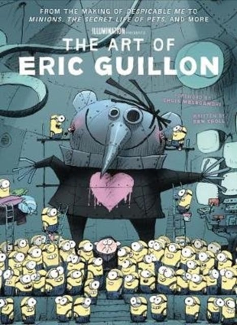Book cover of The Art of Eric Guillon - From the Making of Despicable Me to Minions, the Secret Life of Pets, and More