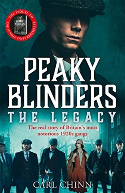Book cover of Peaky Blinders: The Legacy - The real story of Britain's most notorious 1920s gangs