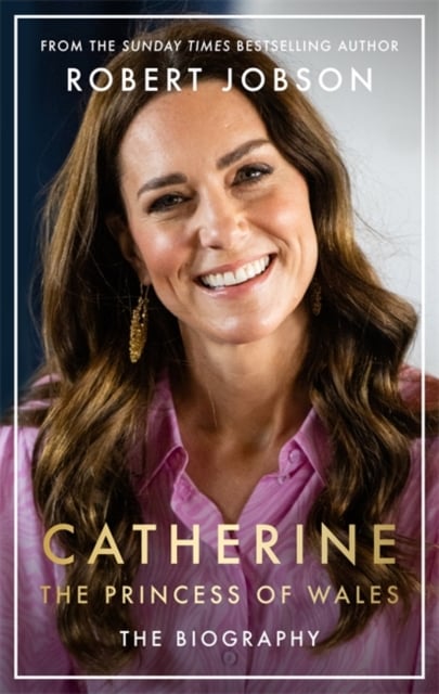 Book cover of Catherine, the Princess of Wales: The Biography