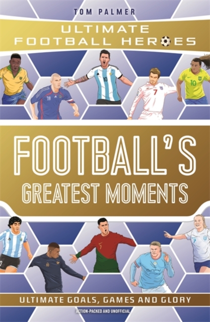 Book cover of Football's Greatest Moments (Ultimate Football Heroes - The No.1 football series): Collect Them All!