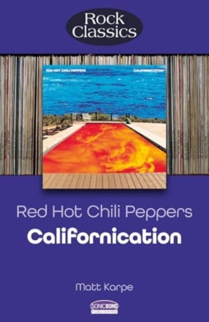 Book cover of Red Hot Chili Peppers: Californication (Rock Classics)