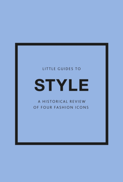 Little Guides to Style III by Emma Baxter-Wright, Karen Homer, Emmanuelle  Dirix