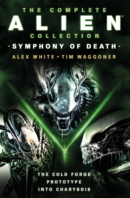 Book cover of The Complete Alien Collection: Symphony of Death (The Cold Forge, Prototype, Into Charybdis)
