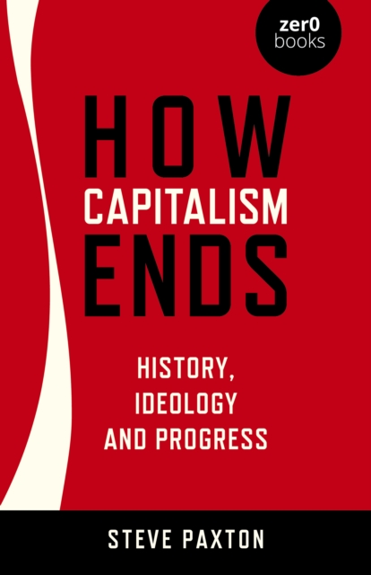 Book cover of How Capitalism Ends - History, Ideology and Progress