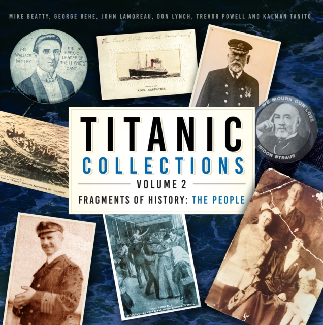 Titanic Collections Volume 1: Fragments of History: The Ship by Mike  Beatty, George Behe, John Lamoreau, Don Lynch, Hardcover