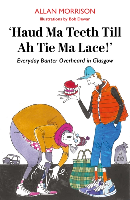 Book cover of Haud Ma Teeth Till Ah Tie Ma Lace!
