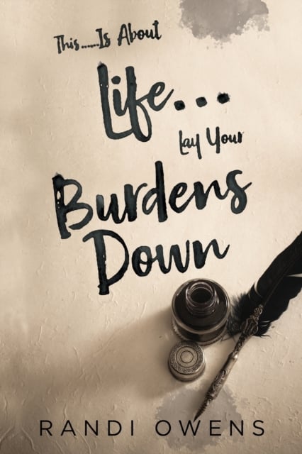 Book cover of This... Is About Life... Lay Your Burdens Down