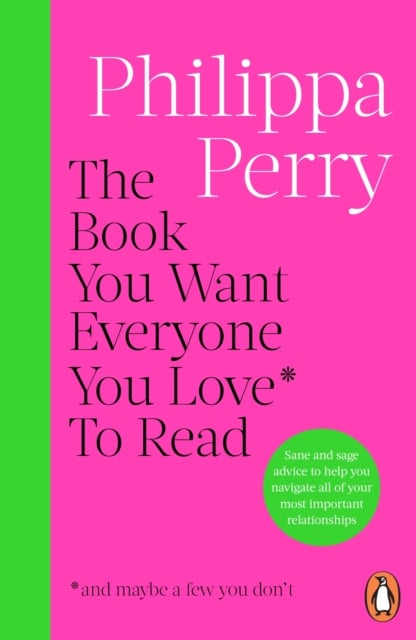 Book cover of The Book You Want Everyone You Love* To Read *(and maybe a few you don’t)