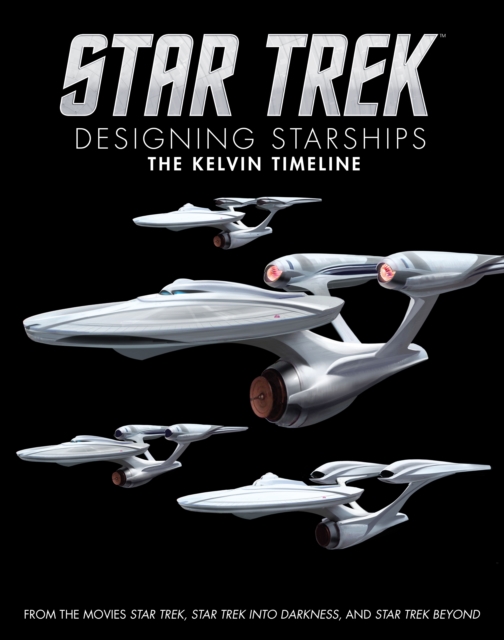 Book cover of Star Trek: Designing Starships Volume 3: The Kelvin Timeline