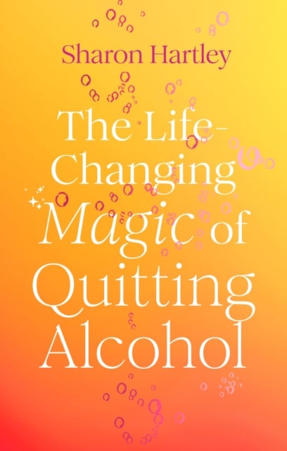 Book cover of The Life-Changing Magic of Quitting Alcohol